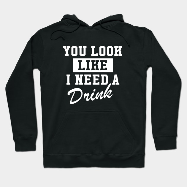 You Look Like I Need A Drink Hoodie by amalya